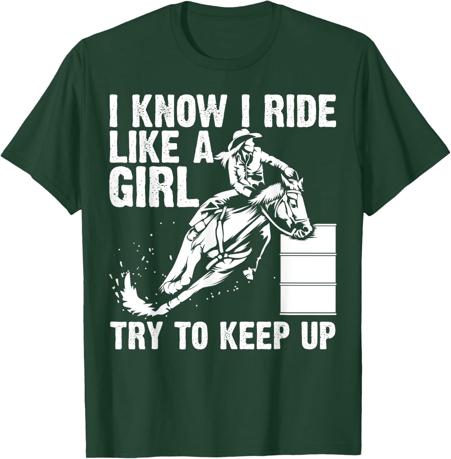Funny I Know Ride Like Girl Try To Keep Barrel Racing Gift T-Shirt - T-Shirt | Forest
