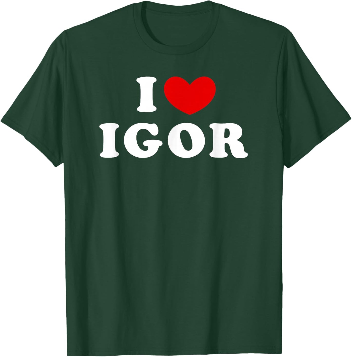 I Love Igor, I Love Igor T-Shirt - T-Shirt | Forest