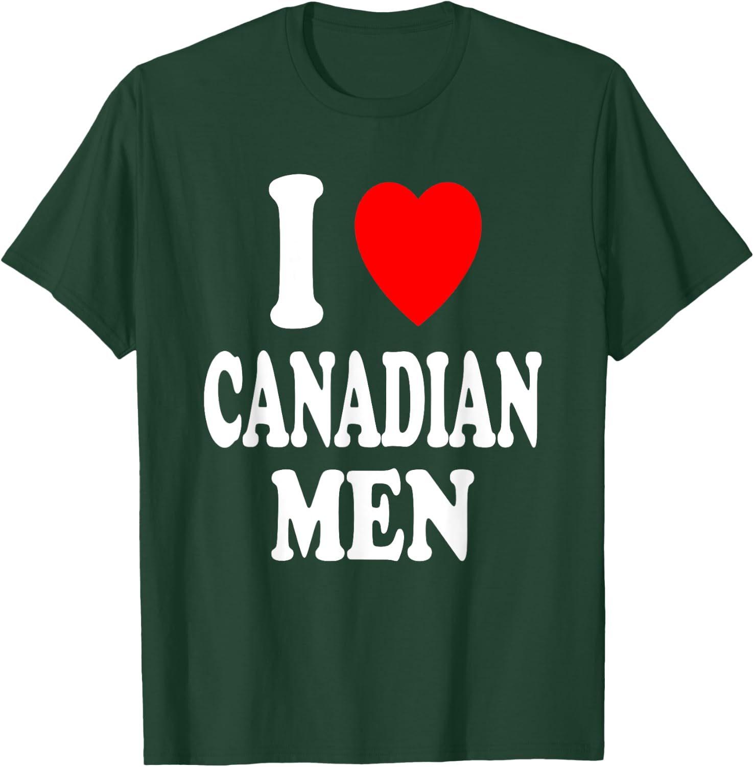 I Heart (Love) Canadian Men Sexy Hot Attraction Preference T-Shirt - T-Shirt | Forest