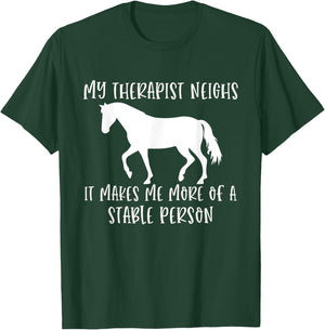 My Therapist Neighs It Makes Me A Stable Person Horse Lover T-Shirt - T-Shirt | Forest
