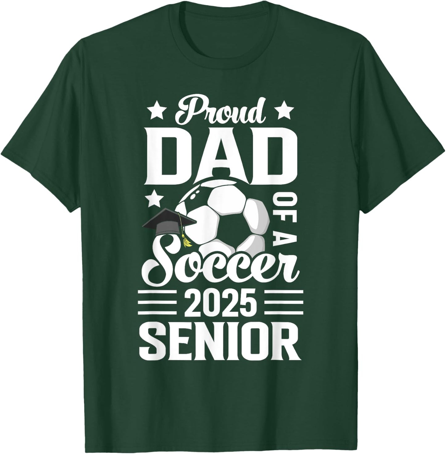 Proud dad of a Soccer senior class of 2025 graduation T-Shirt - T-Shirt | Forest