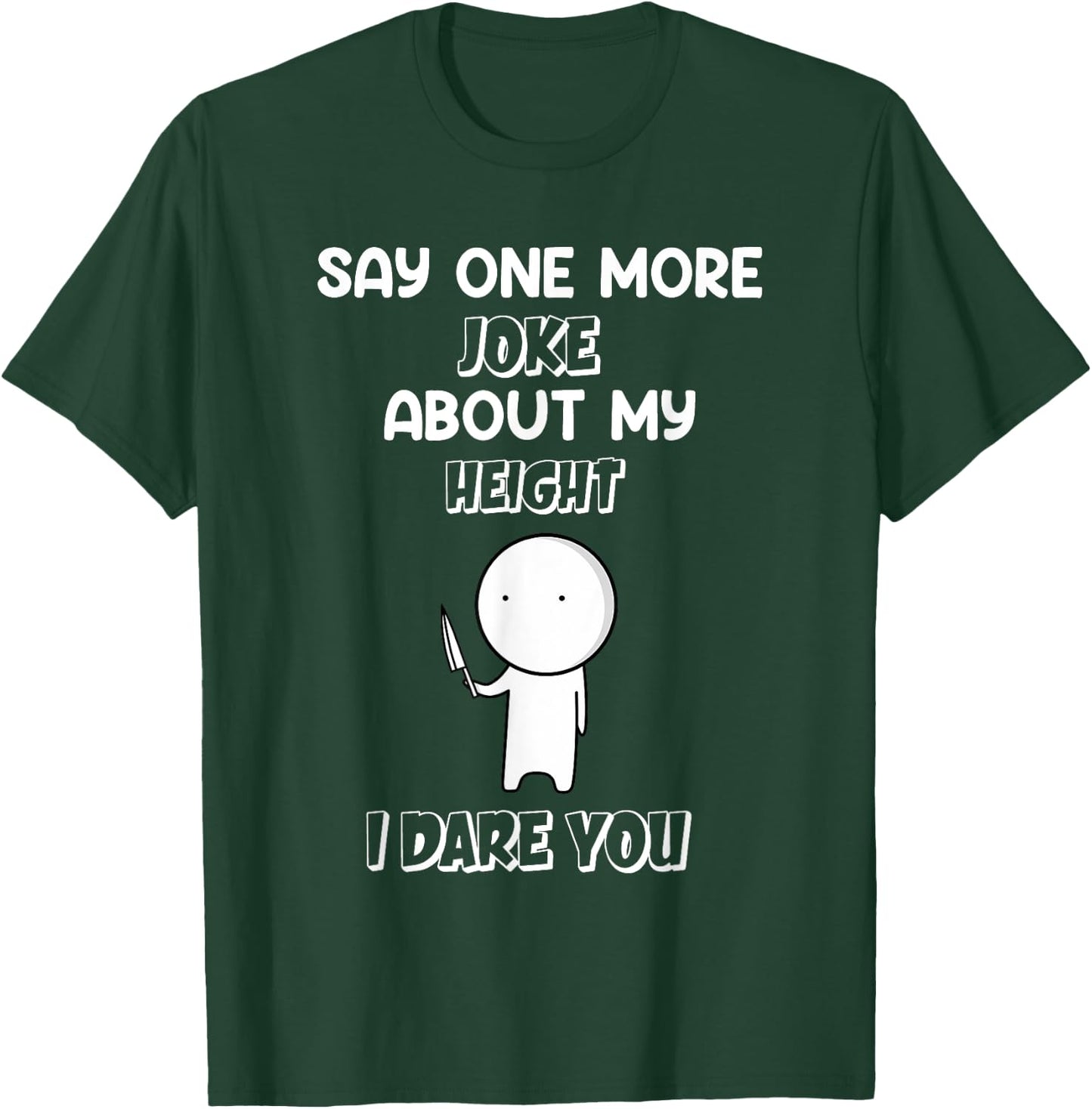Say One More Joke About My Height I Dare You Funny Humor T-Shirt - T-Shirt | Forest