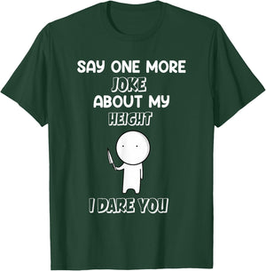 Say One More Joke About My Height I Dare You Funny Humor T-Shirt - T-Shirt | Forest