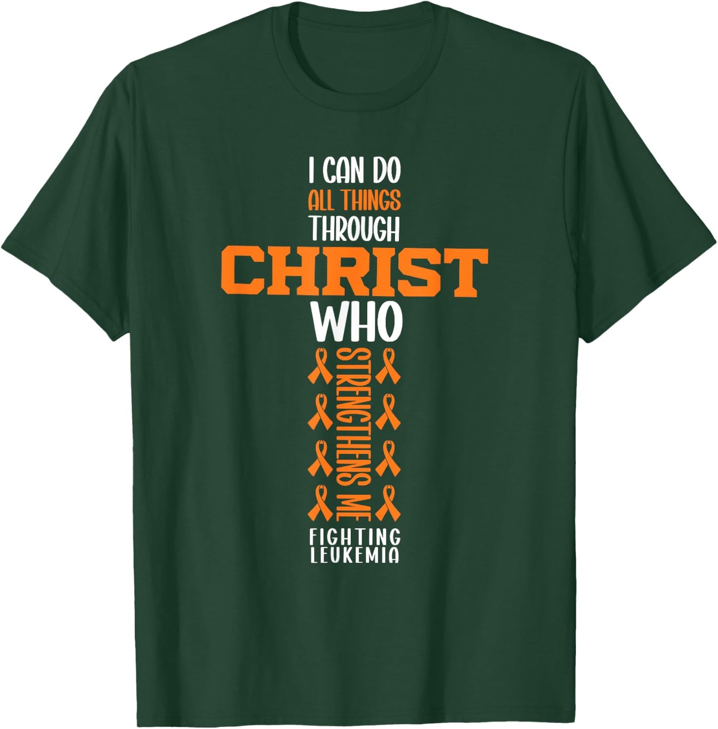I Can Do All Things Through Christ Fighting Leukemia Warrior T-Shirt - T-Shirt | Forest