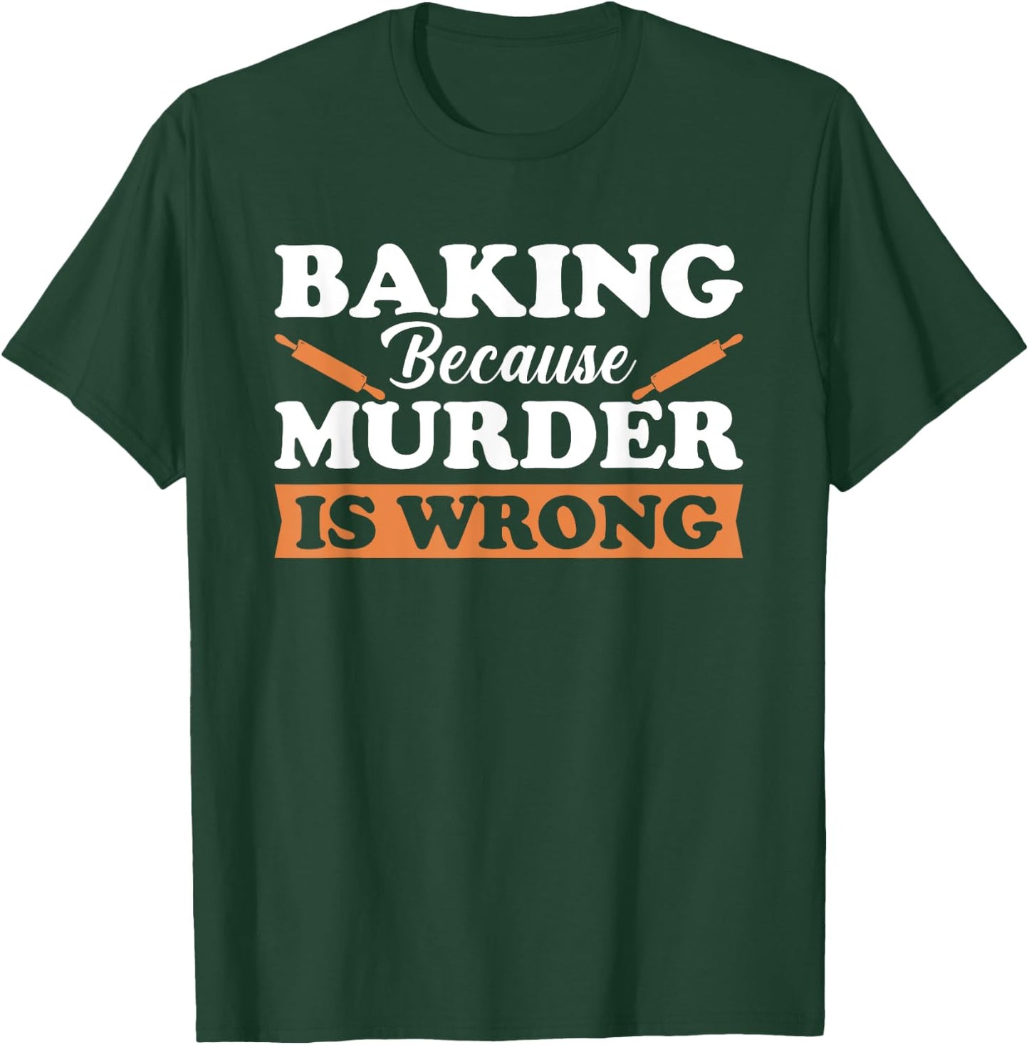 Baking Because Murder Is Wrong T-Shirt - T-Shirt | Forest
