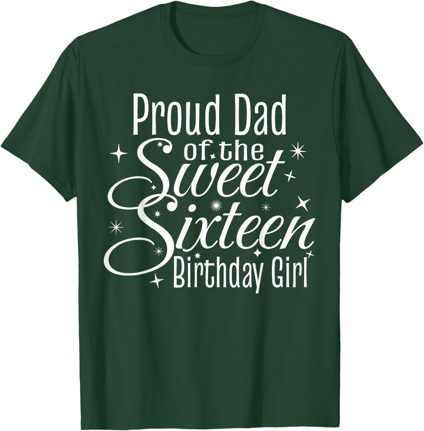 Sweet 16 Sixteen Birthday Girl Design Proud Dad Party T-Shirt - T-Shirt | Forest