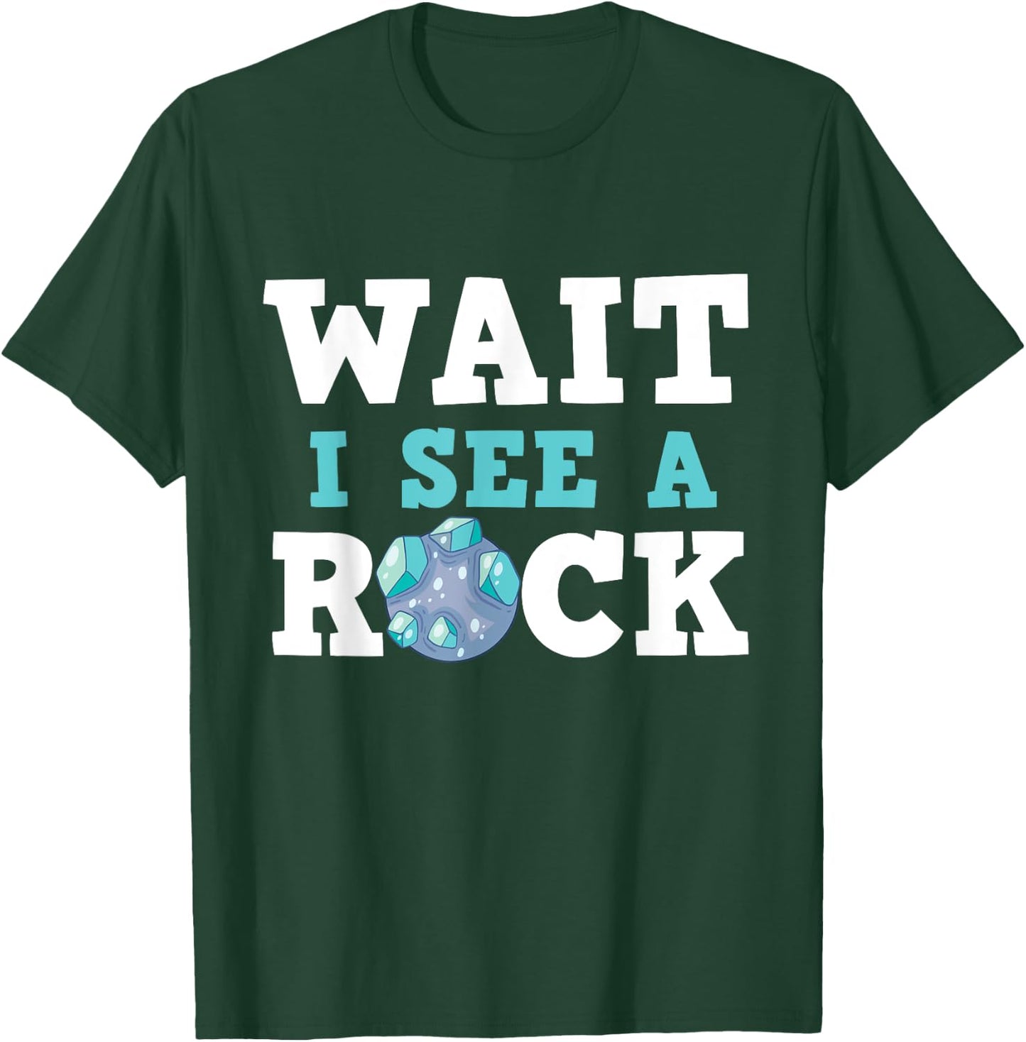 Wait I See A Rock - Rock Collector Geode Hunter Geology T-Shirt - T-Shirt | Forest