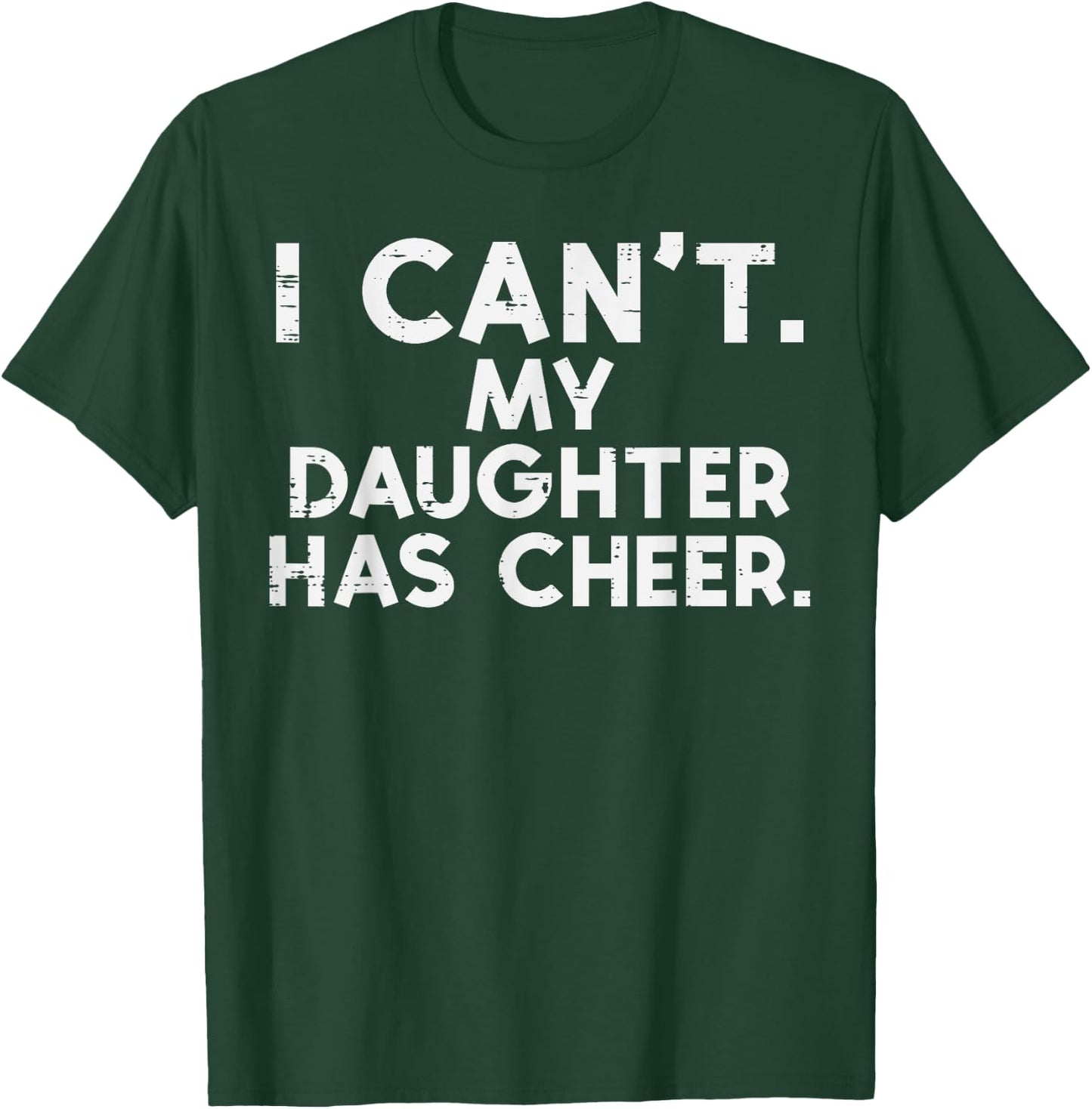 I Cant My Daughter Has Cheer Cheerleader Dad Mom Men Women T-Shirt - T-Shirt | Forest