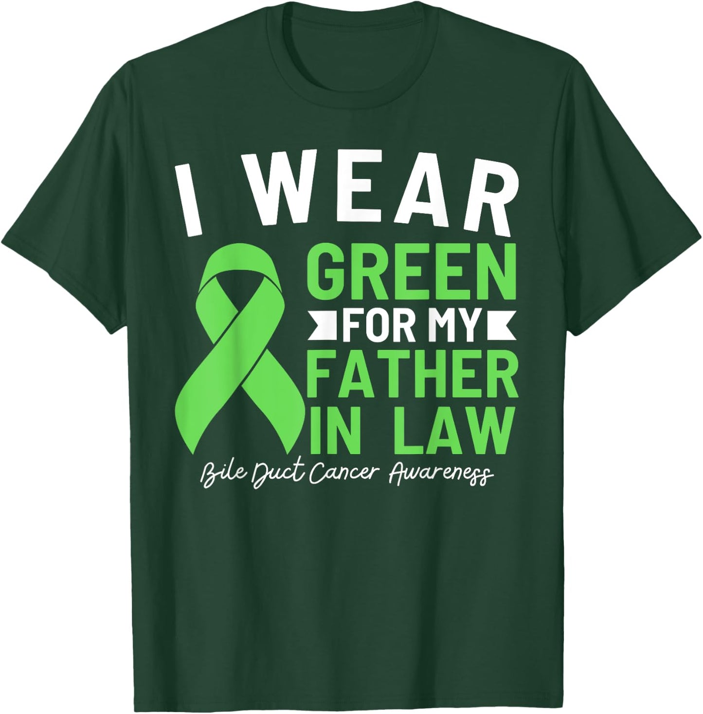 I Wear Green For My Father In Law Bile Duct Cancer T-Shirt - T-Shirt | Forest