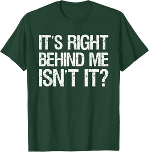 Its Right Behind Me Isnt It? T-Shirt - T-Shirt | Forest