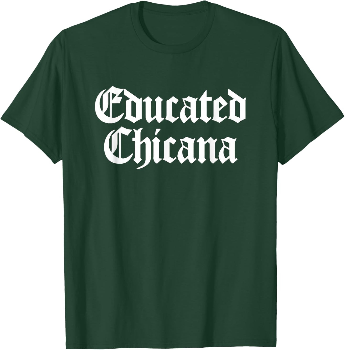 Educated Chicana Mexican Women T-Shirt - T-Shirt | Forest