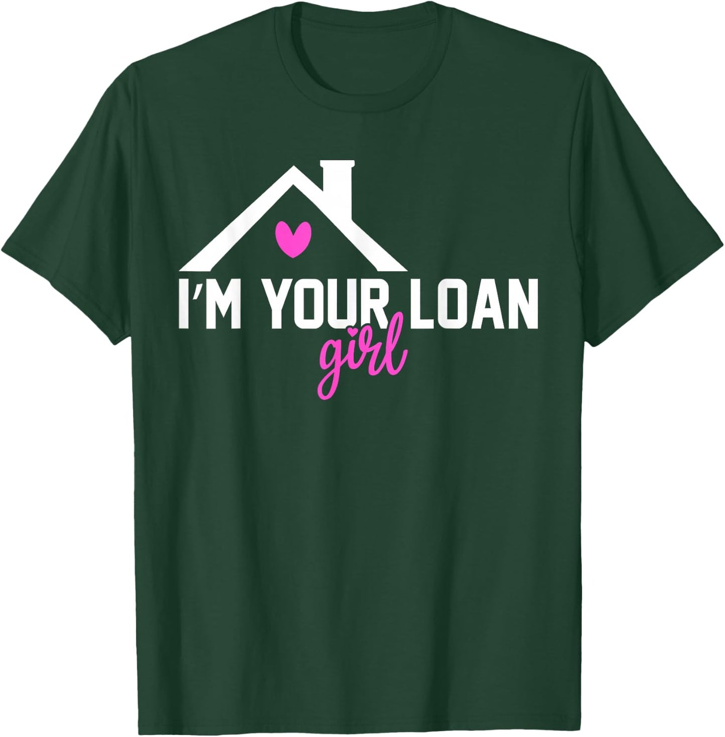 I'm Your Loan Girl Mortgage Loan Officer T-Shirt - T-Shirt | Forest