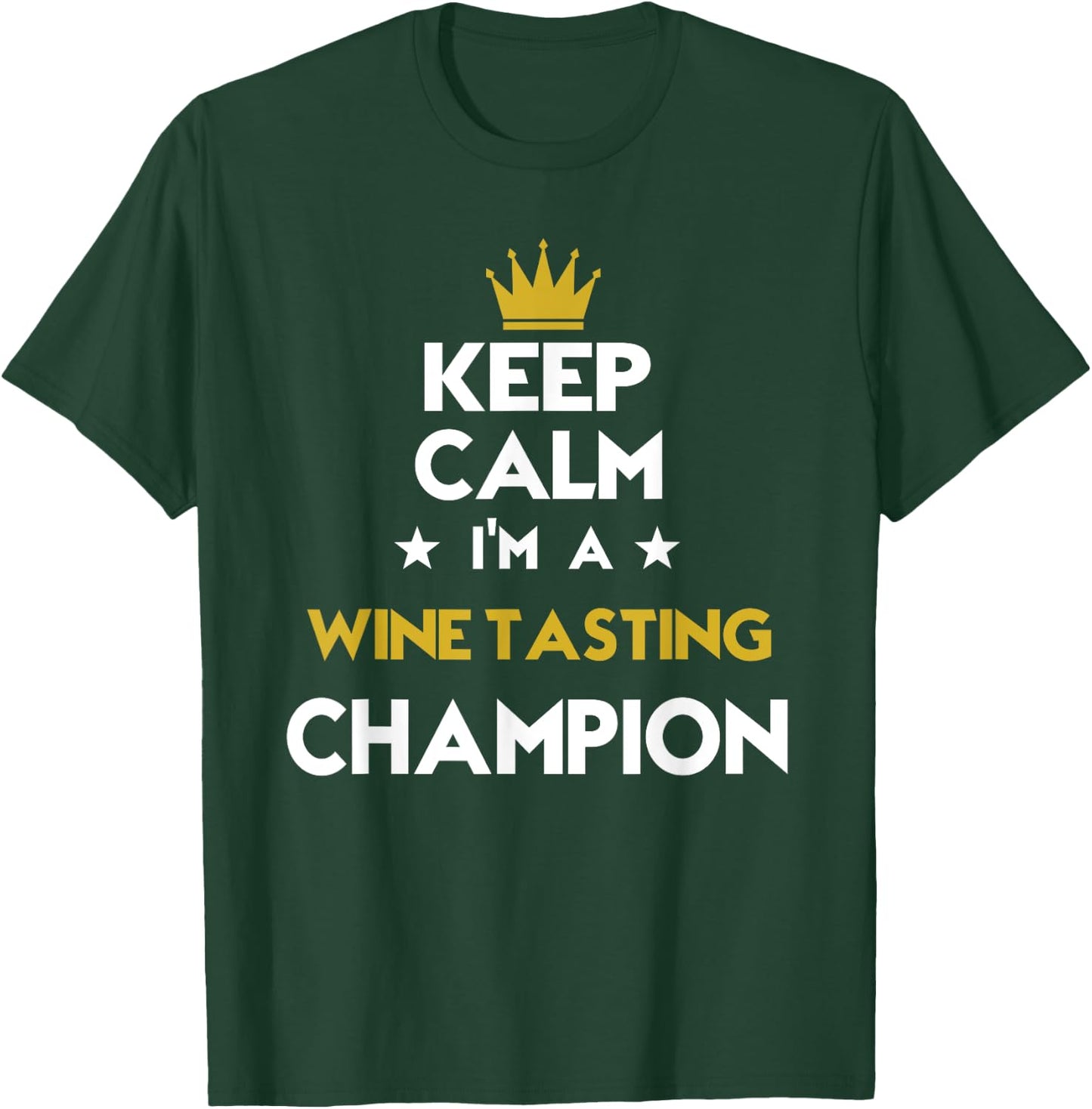 Keep Calm I'm A Wine Tasting Champion Funny Sport Hobby Lege T-Shirt - T-Shirt | Forest
