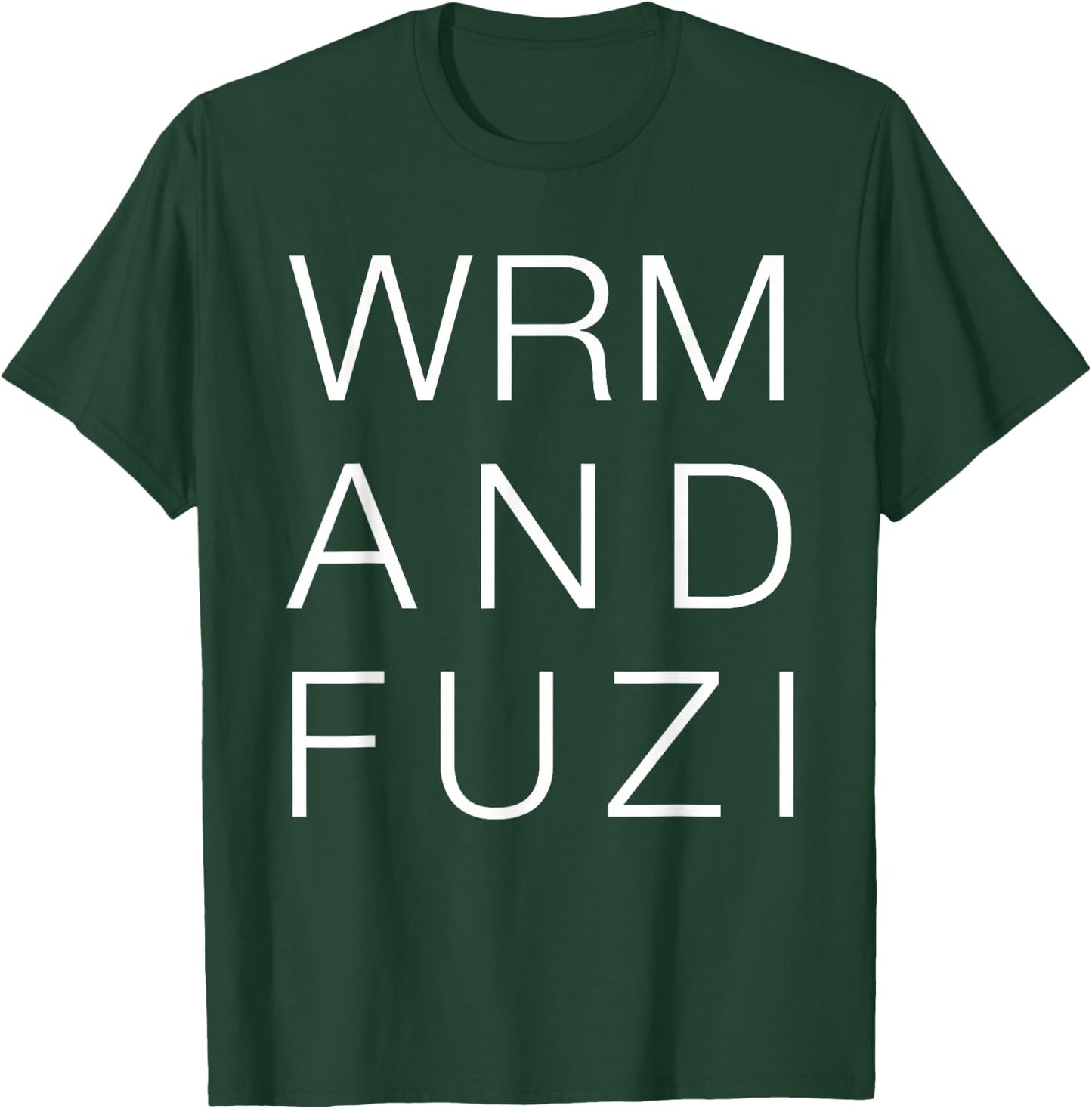 Warm and Fuzzy Shirt, Funny Cute Saying Typography Gift T-Shirt - T-Shirt | Forest