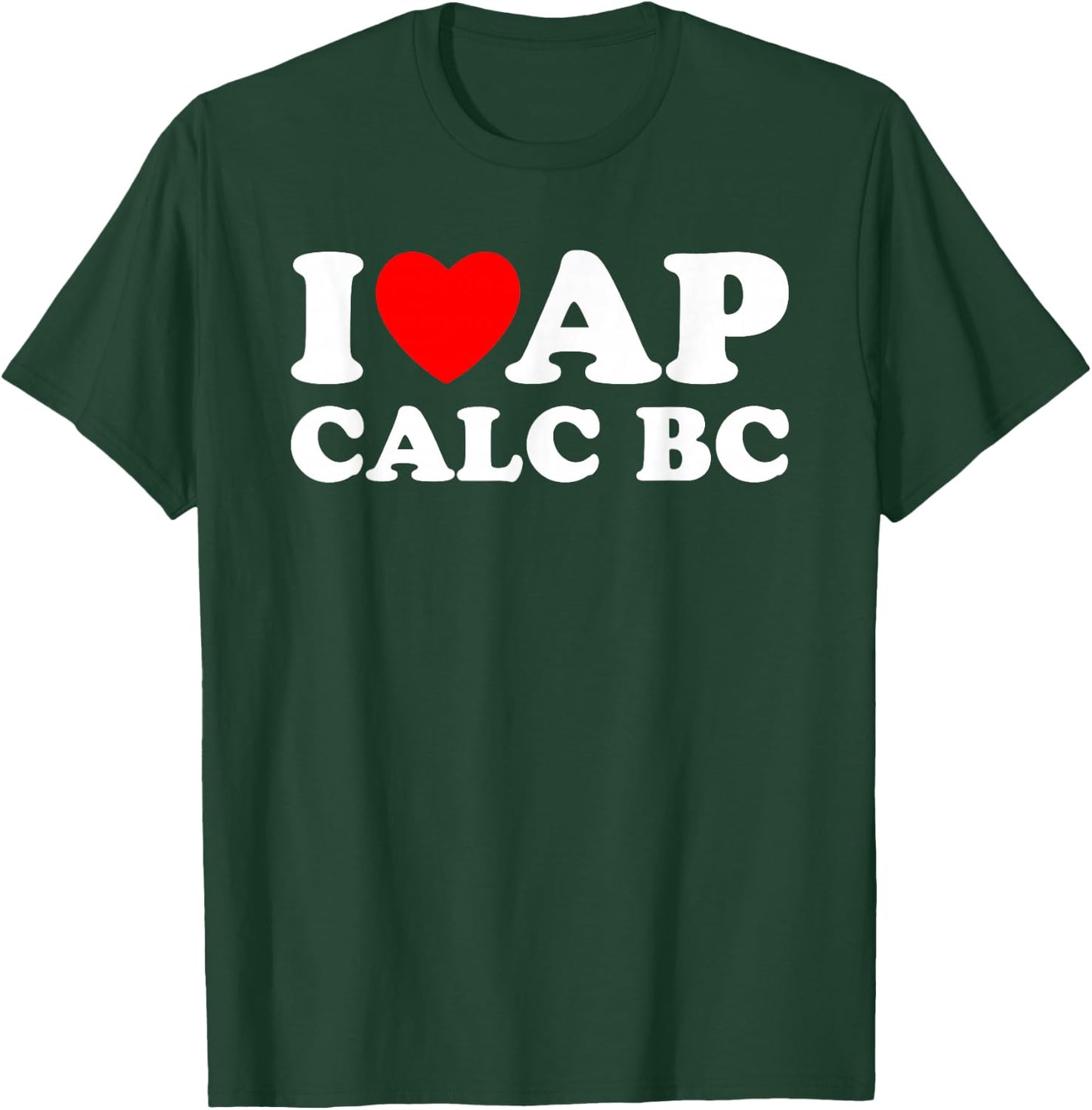 I Love AP Calc BC I Heart AP Calc BC Funny AP Calculus BC T-Shirt - T-Shirt | Forest