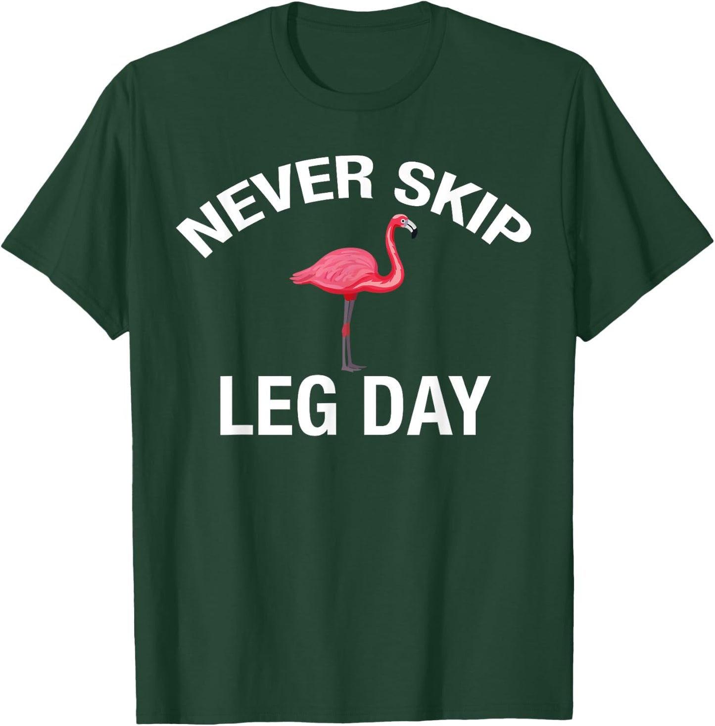 Never Skip Leg Day Funny Gym Lover Workout Flamingo Legs T-Shirt - T-Shirt | Forest