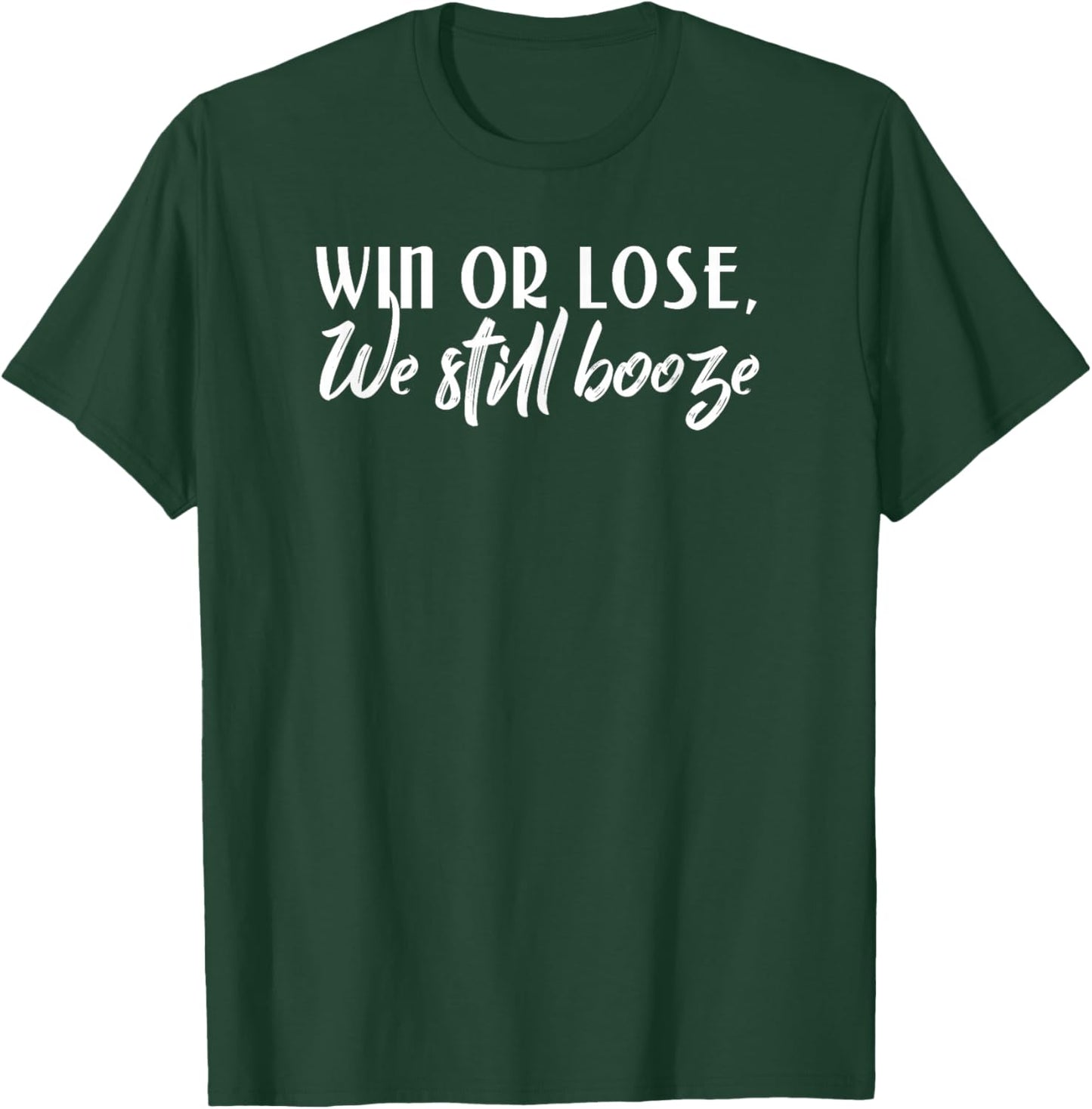 Sports Win or Lose We Still Booze Sports and Drinking Shirt T-Shirt - T-Shirt | Forest