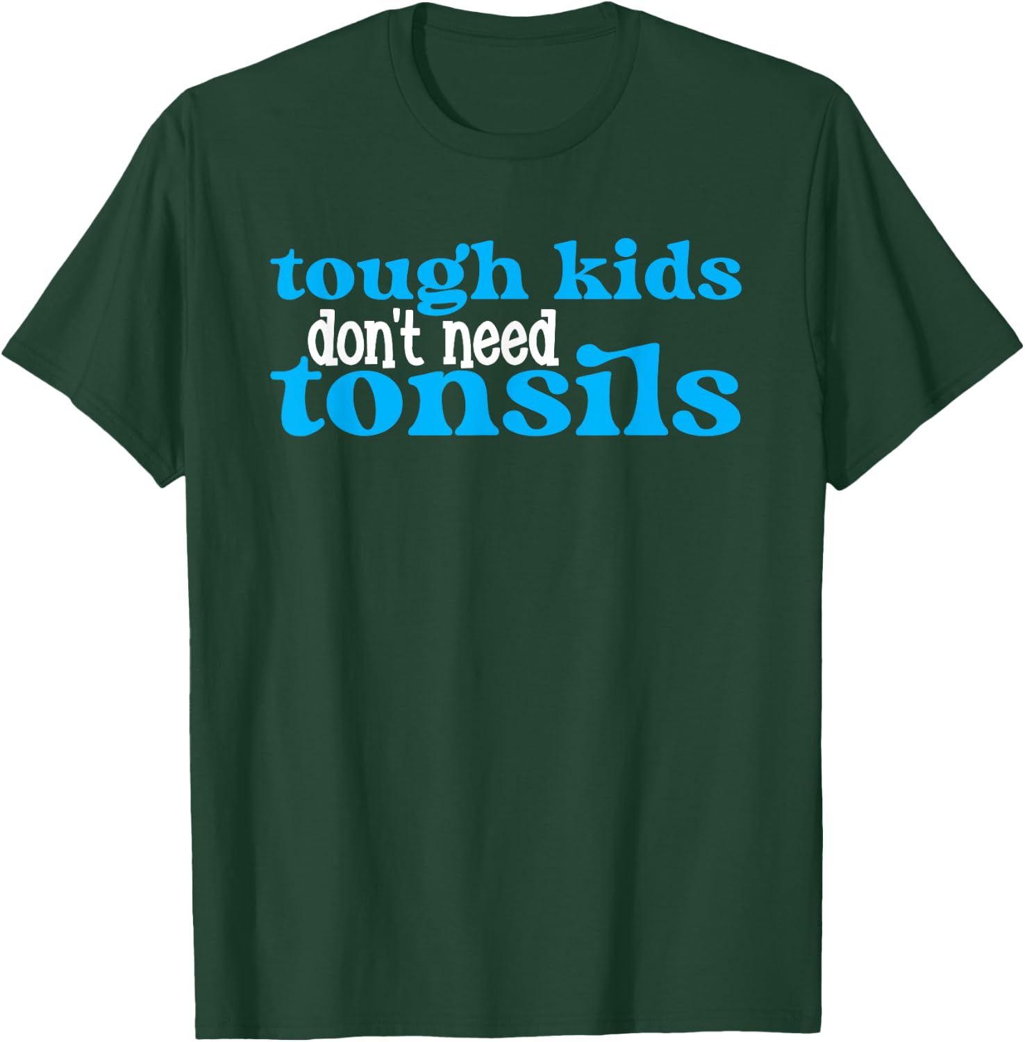 Tough Kids Dont Need Tonsils Tonisllectomy Recovery Surgery T-Shirt - T-Shirt | Forest