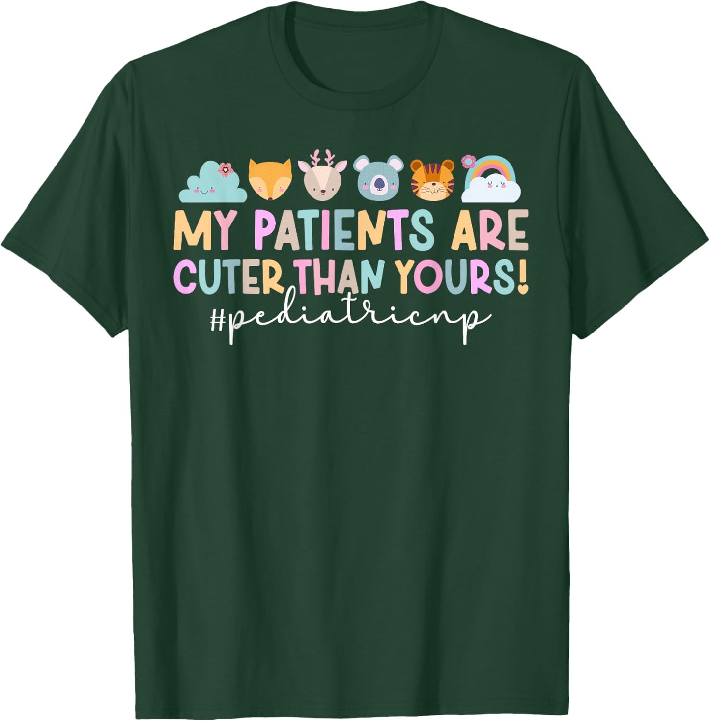 My Patients Pediatric NP Pediatric Nurse Practitioner T-Shirt - T-Shirt | Forest