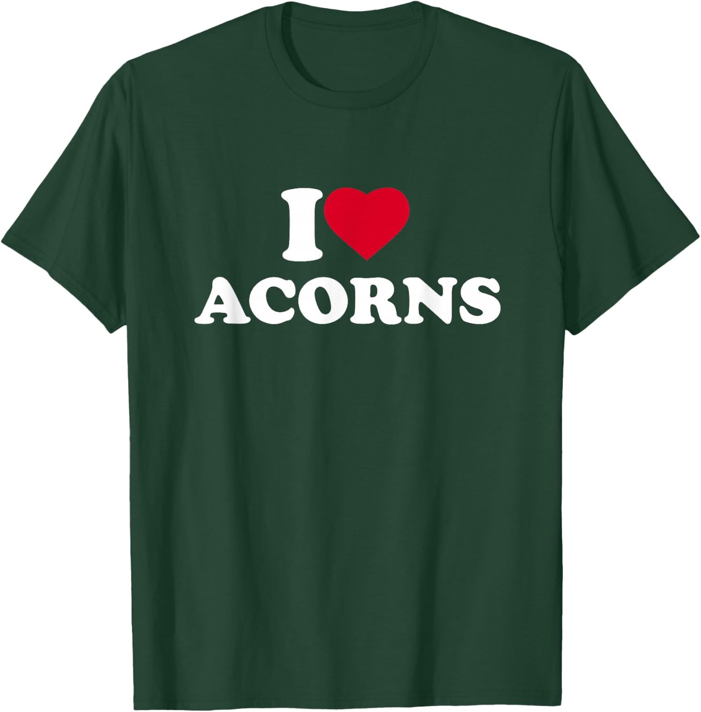 I Love Acorns I Heart Acorns Lover T-Shirt - T-Shirt | Forest