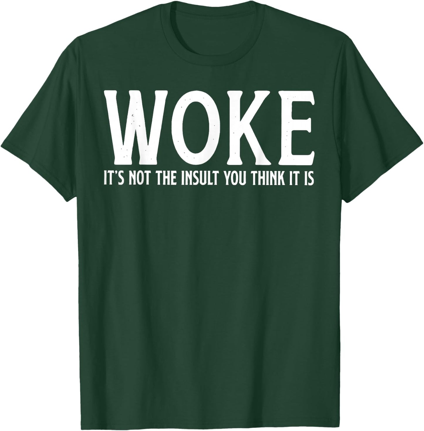 Woke It's Not The Insult You Think It is T-Shirt - T-Shirt | Forest