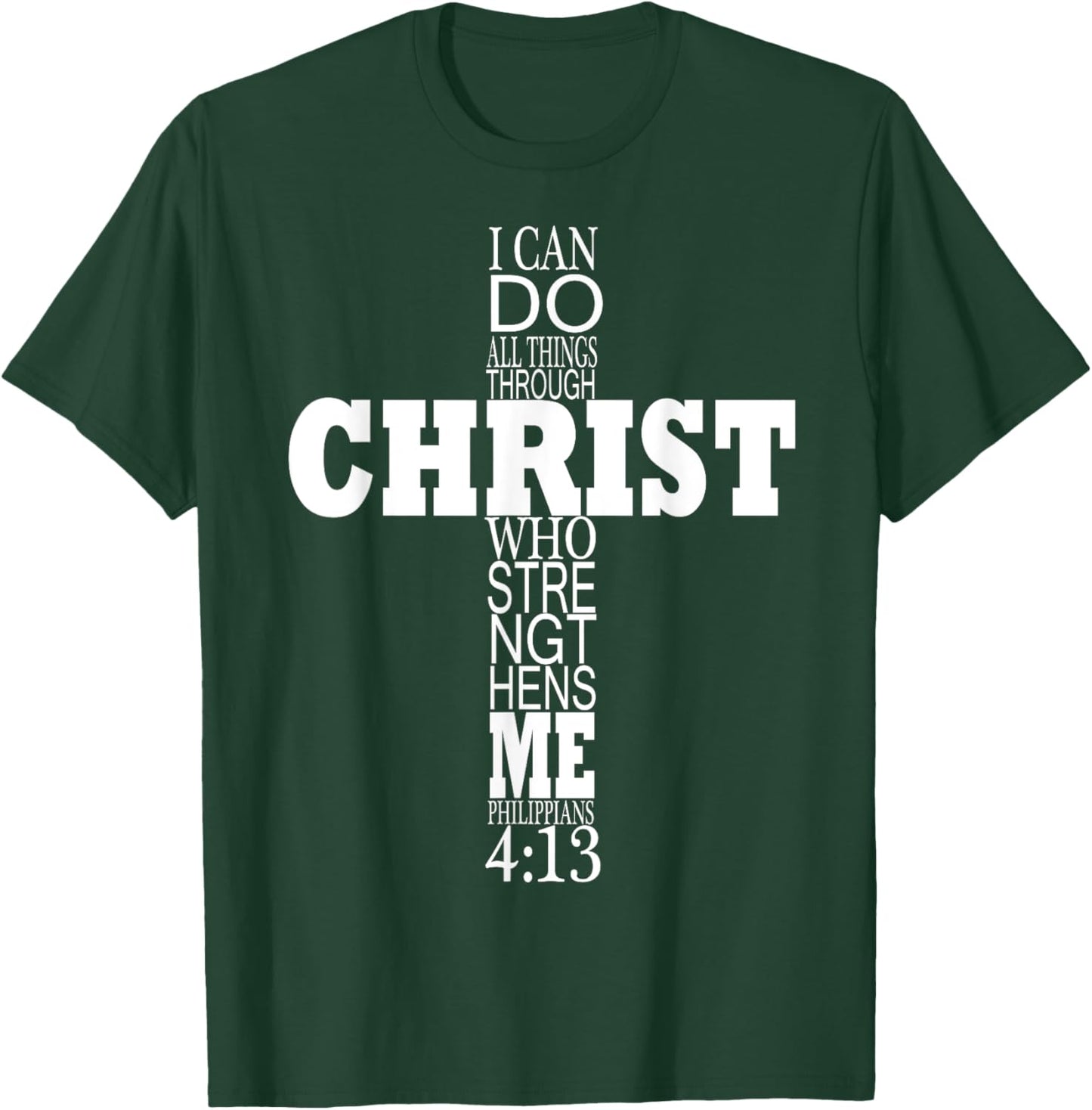 I can Do All Things Through Christ Who Strengthens Me T-Shirt - T-Shirt | Forest
