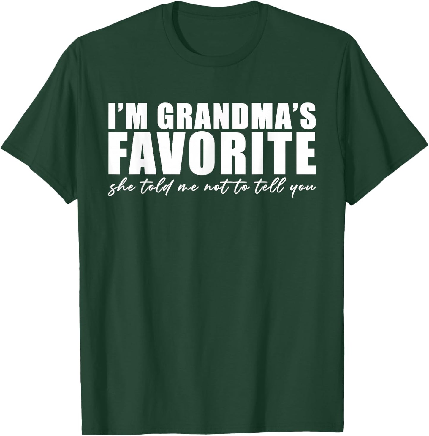 I'm Grandma's Favorite She Told Me Not to Tell You Funny T-Shirt - T-Shirt | Forest
