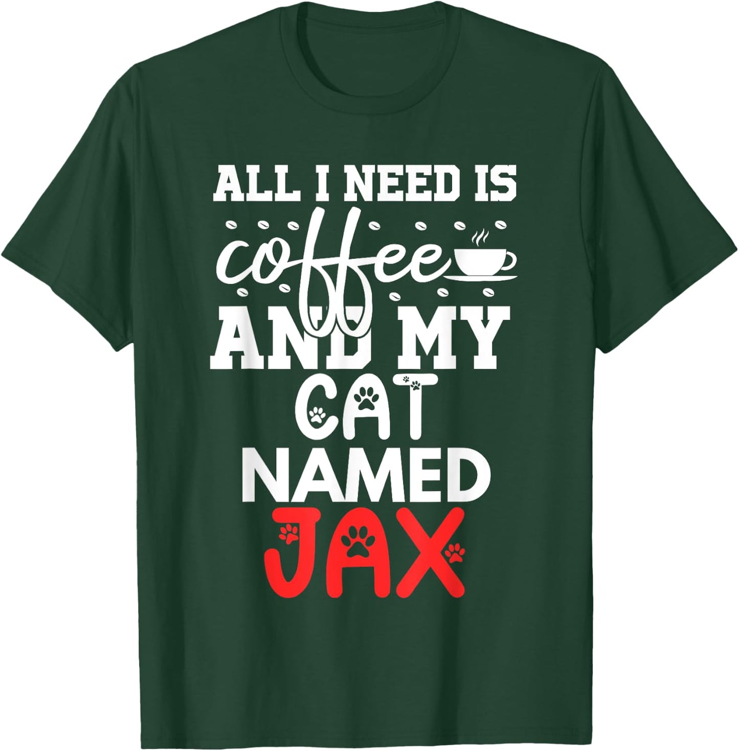 Cat Name Jax Gifts All I Need Is Coffee Cat Named Jax Men Women Kids T-Shirt - T-Shirt | Forest