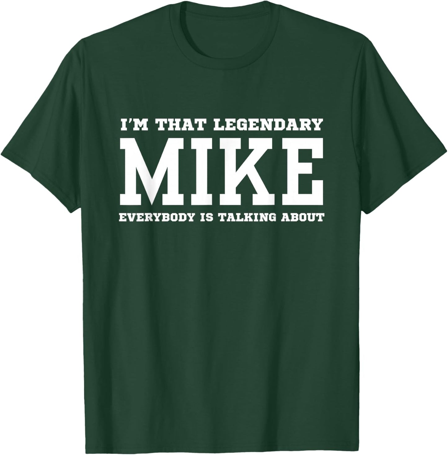 I'm That Legendary Mike Everybody Is Talking About T-Shirt - T-Shirt | Forest