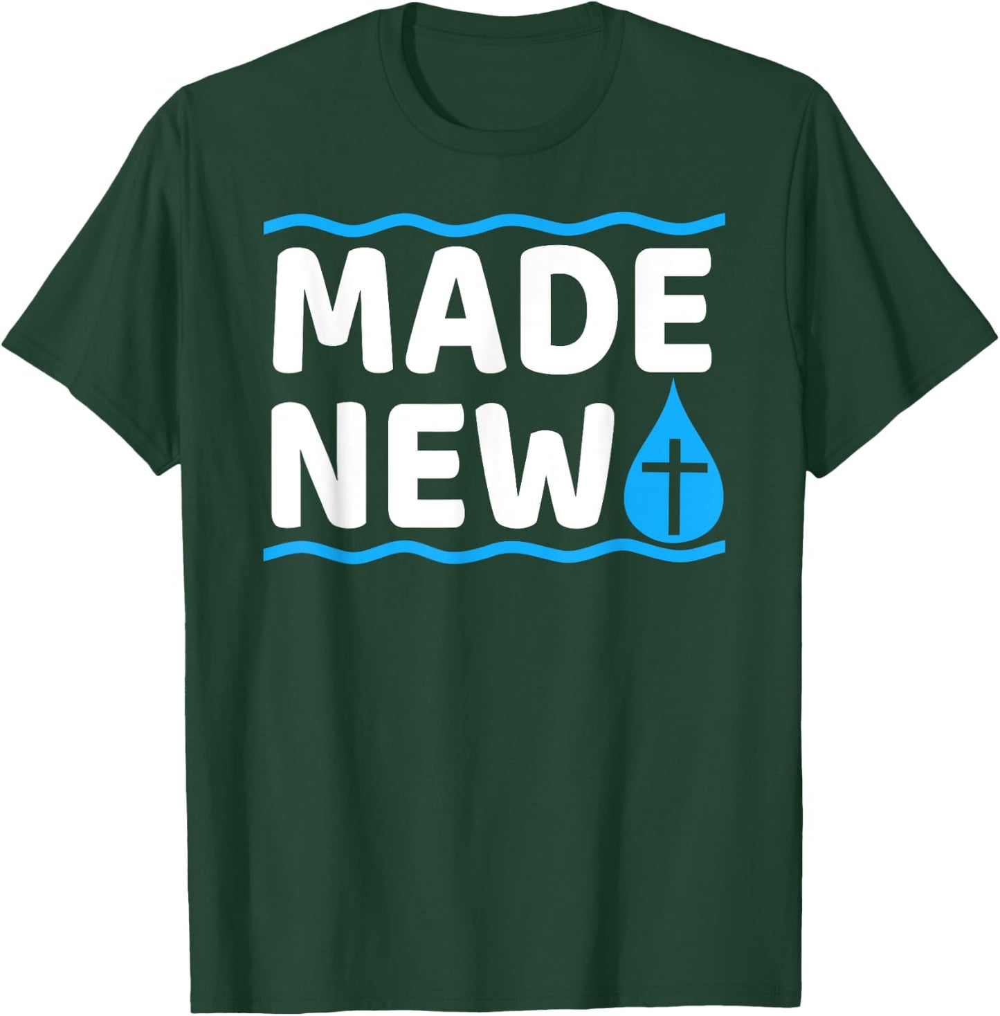 Made New Baptism T-Shirt - T-Shirt | Forest