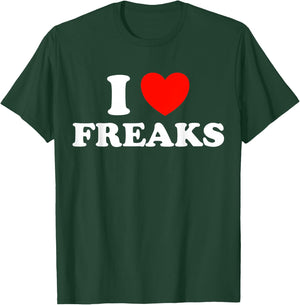 I Love Freaks Funny Cute Weirdo Circus Sideshow Outsider Fan T-Shirt - T-Shirt | Forest