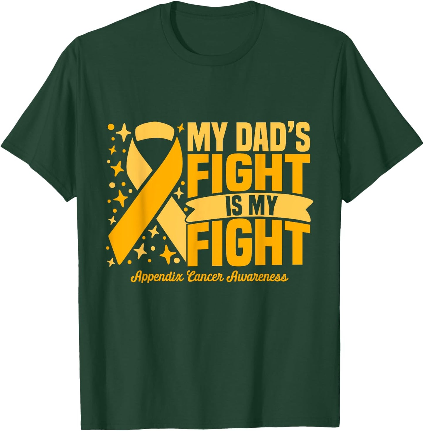 My Dad's Fight Is My Fight Appendix Cancer Awareness Cure T-Shirt - T-Shirt | Forest