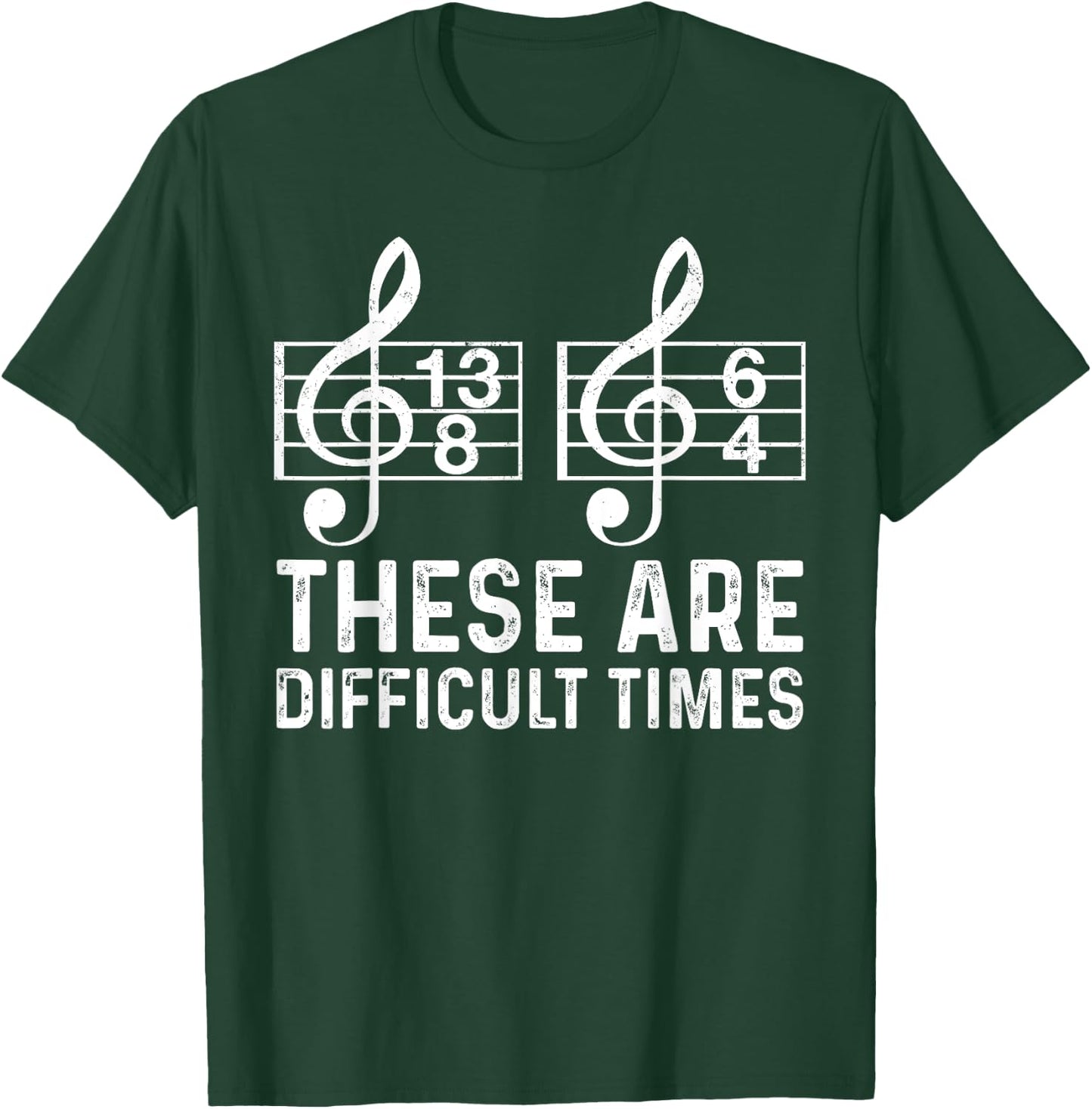 These Are Difficult Times Funny Quote Musician Music Lover T-Shirt - T-Shirt | Forest
