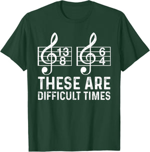 These Are Difficult Times Funny Quote Musician Music Lover T-Shirt - T-Shirt | Forest