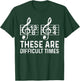 These Are Difficult Times Funny Quote Musician Music Lover T-Shirt - T-Shirt | Forest