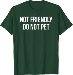 Not Friendly Do Not Pet T-Shirt - T-Shirt | Forest