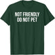 Not Friendly Do Not Pet T-Shirt - T-Shirt | Forest