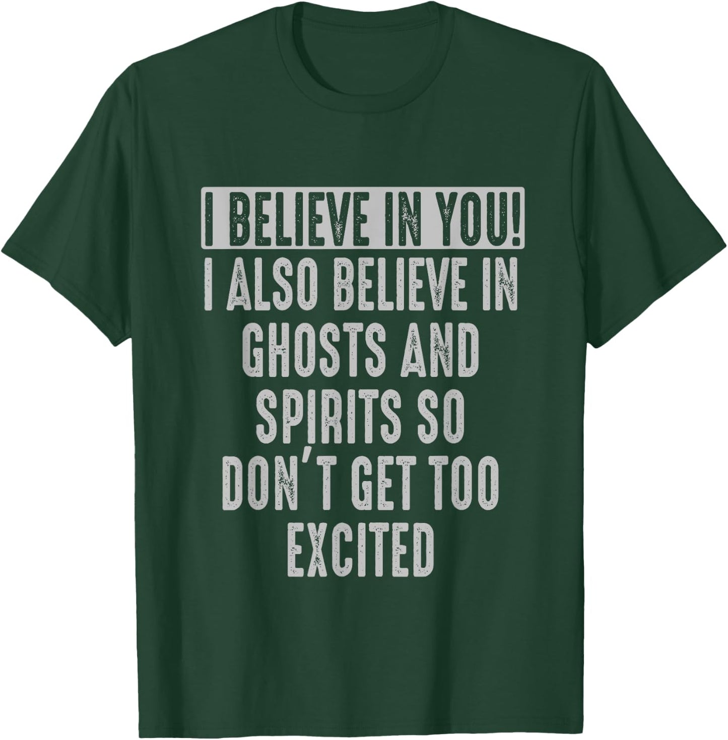 I believe in You and in Ghosts and Spirit Funny Motivational T-Shirt - T-Shirt | Forest
