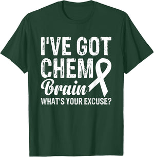 I've Got Chemo Brain What's Your Excuse T-Shirt - T-Shirt | Forest
