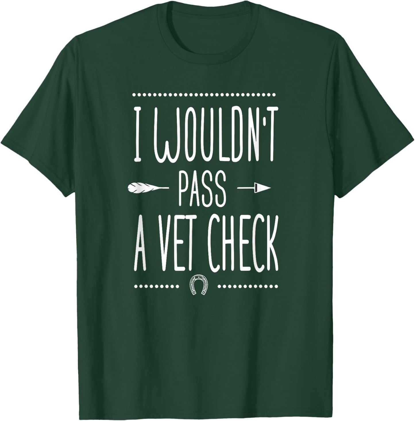 I wouldn't pass a Vet Check funny Equestrian horses lovers T-Shirt - T-Shirt | Forest
