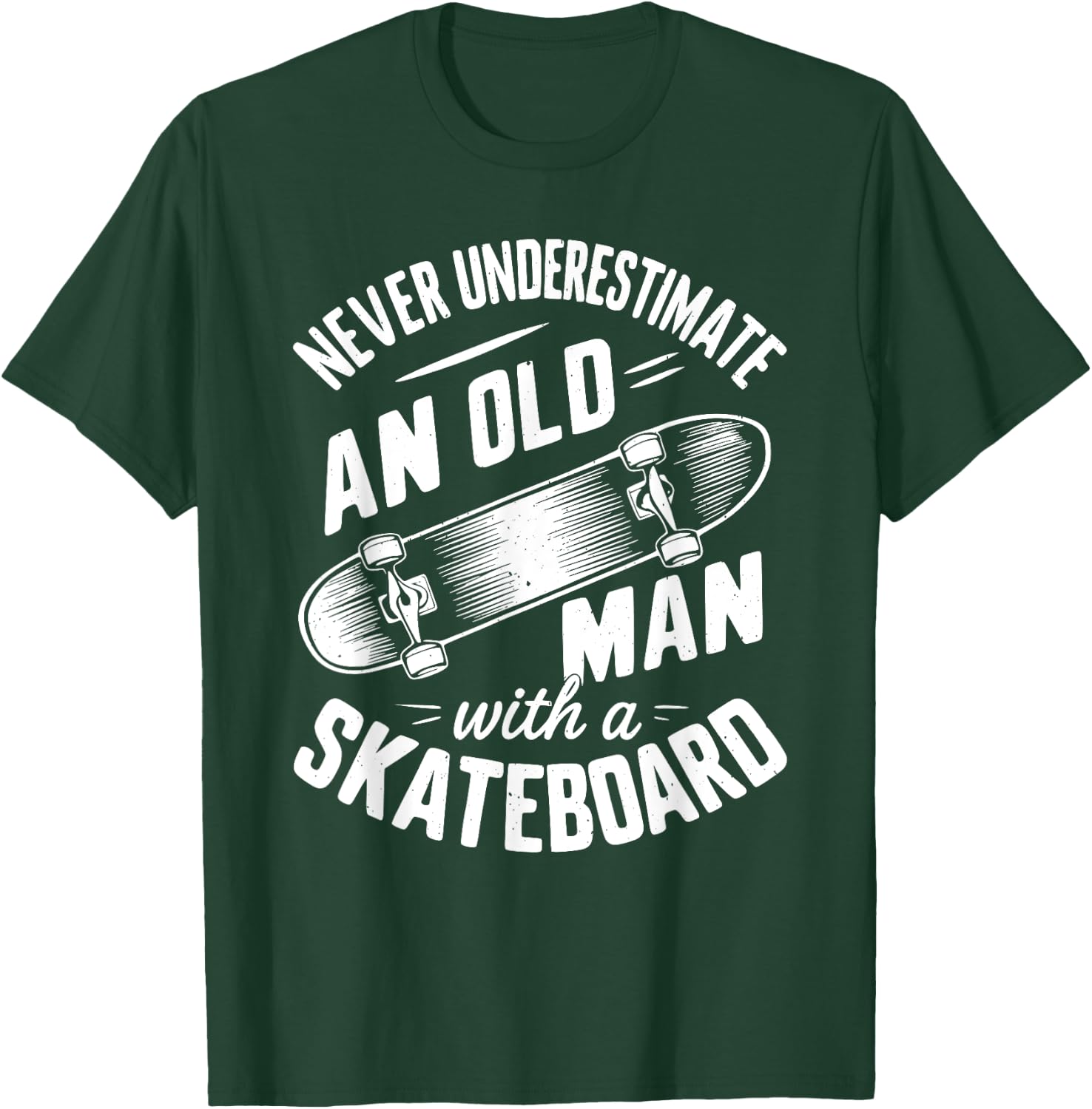 Never Underestimate an Old Man With A Skateboard T-Shirt - T-Shirt | Forest