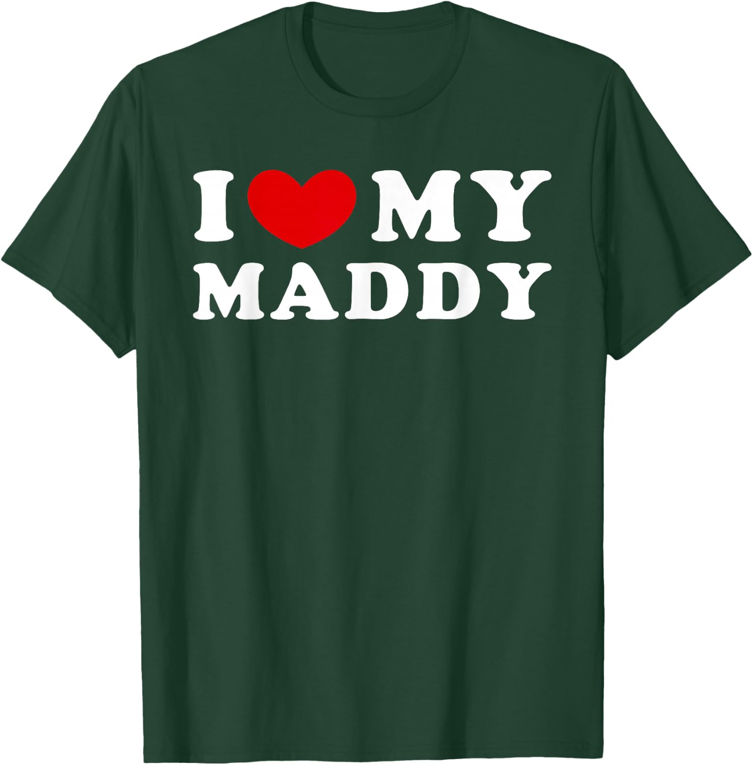 I Love My Maddy, I Love My Maddy T-Shirt - T-Shirt | Forest