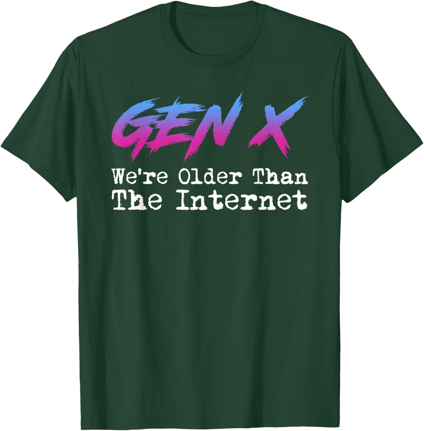Gen X - We're Older Than The Internet T-Shirt - T-Shirt | Forest