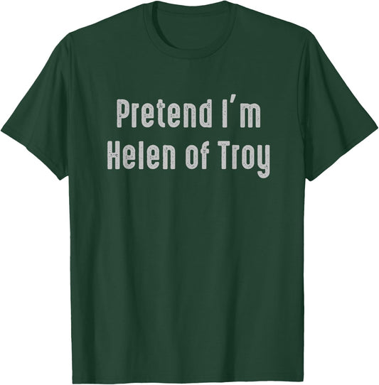 Pretend I'm Helen of Troy Funny Costume Ancient Mythology T-Shirt - T-Shirt | Forest