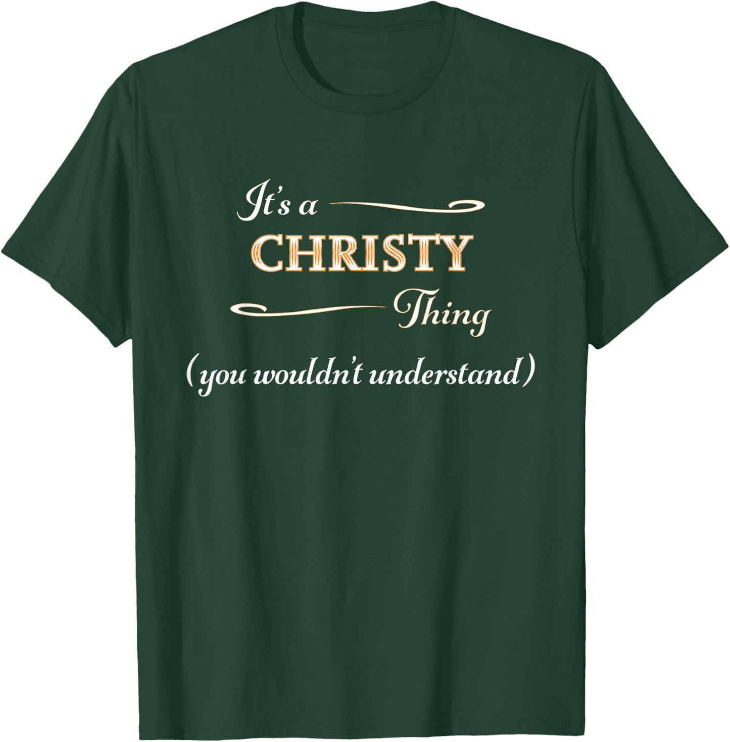 It's a CHRISTY Thing, You Wouldn't Understand | Name Gift T-Shirt - T-Shirt | Forest