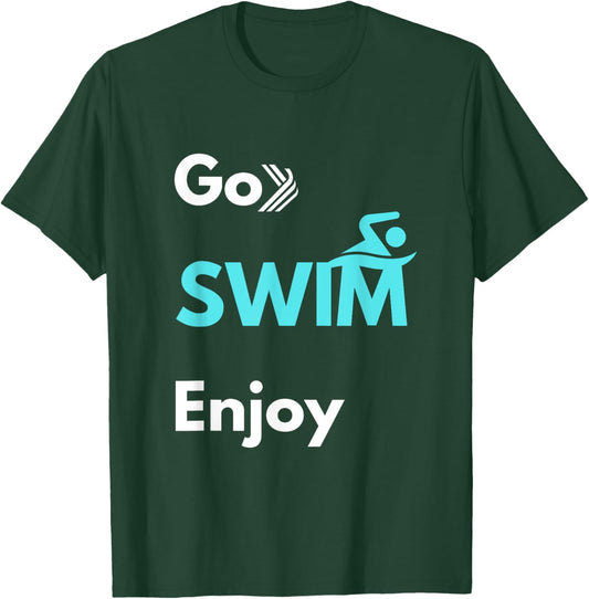 Perfect Swimmer Style for Pool, Beach & Club: Go Swim Enjoy T-Shirt - T-Shirt | Forest
