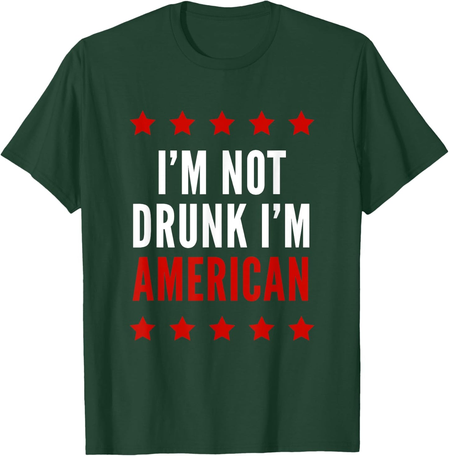 I'm Not Drunk I'm American Funny 4th Of July Women Men T-Shirt - T-Shirt | Forest