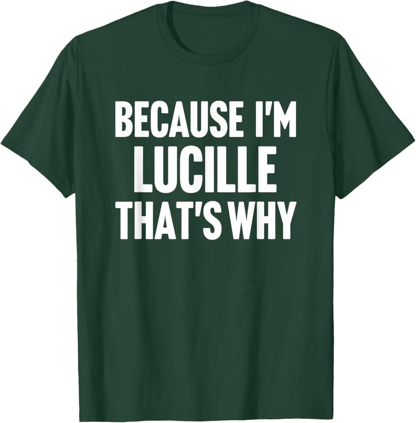 Because I'm Lucille That's Why Am Personalized Name T-Shirt - T-Shirt | Forest