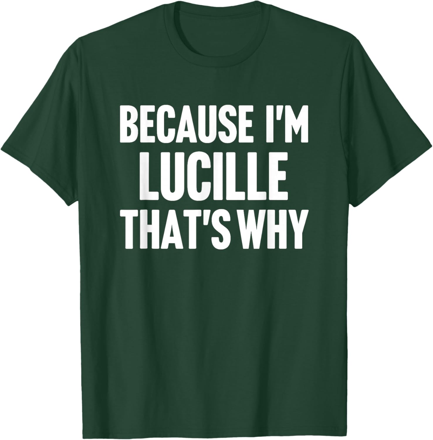 Because I'm Lucille That's Why Am Personalized Name T-Shirt - T-Shirt | Forest