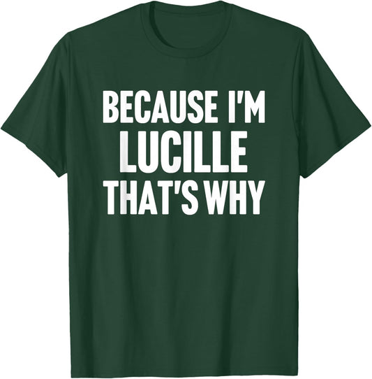 Because I'm Lucille That's Why Am Personalized Name T-Shirt - T-Shirt | Forest